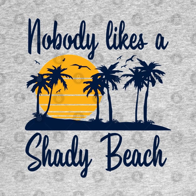 Nobody Likes a Shady Beach by DetourShirts